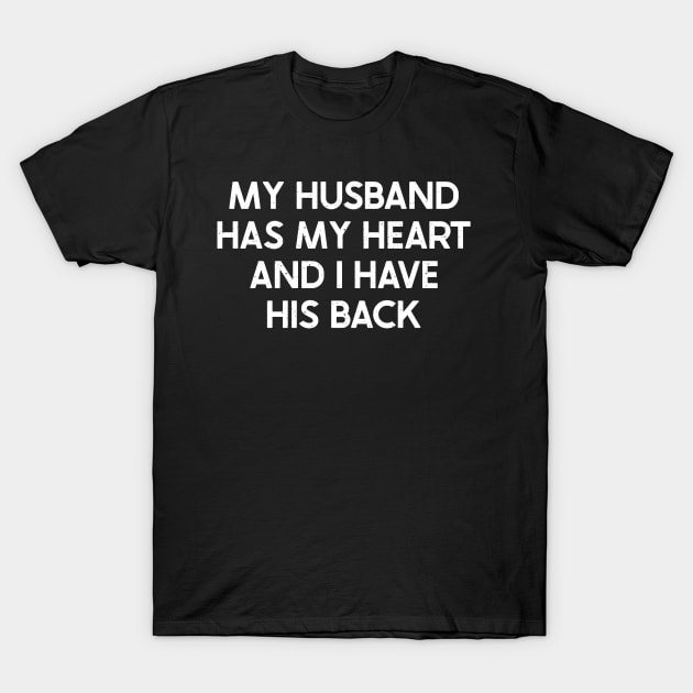 My Husband Has My Heart, and I Have His Back T-Shirt by trendynoize